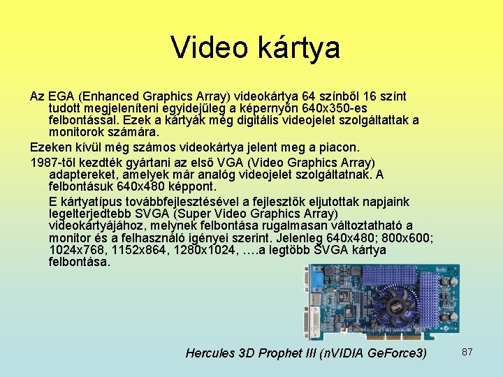  Video kártya Az EGA (Enhanced Graphics Array) videokártya 64 színből 16 színt tudott