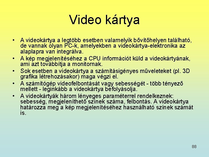 Video kártya • A videokártya a legtöbb esetben valamelyik bővítőhelyen található, de vannak olyan