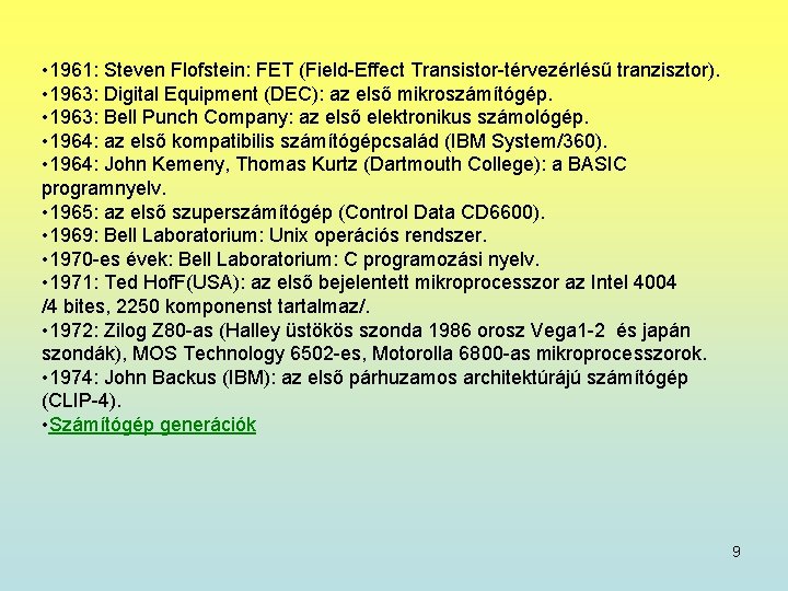  • 1961: Steven Flofstein: FET (Field-Effect Transistor-térvezérlésű tranzisztor). • 1963: Digital Equipment (DEC):