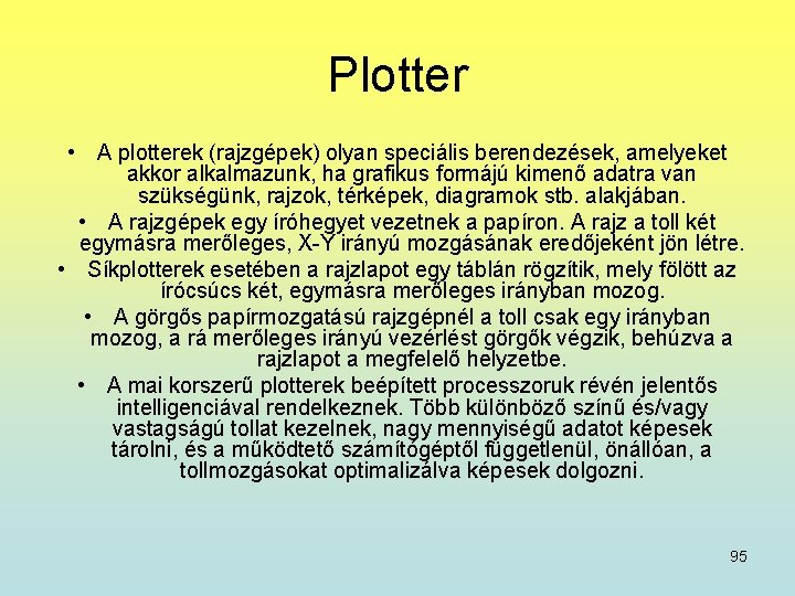Plotter • A plotterek (rajzgépek) olyan speciális berendezések, amelyeket akkor alkalmazunk, ha grafikus formájú