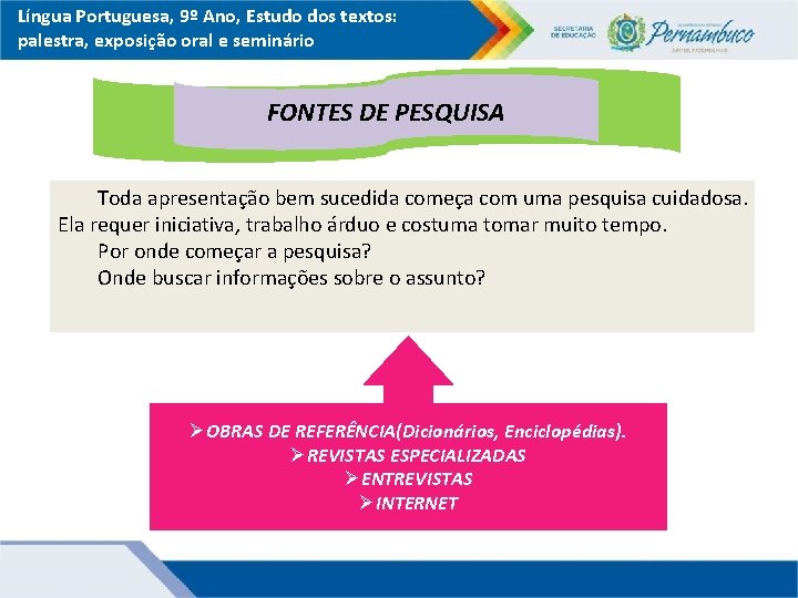 Língua Portuguesa, 9º Ano, Estudo dos textos: palestra, exposição oral e seminário FONTES DE