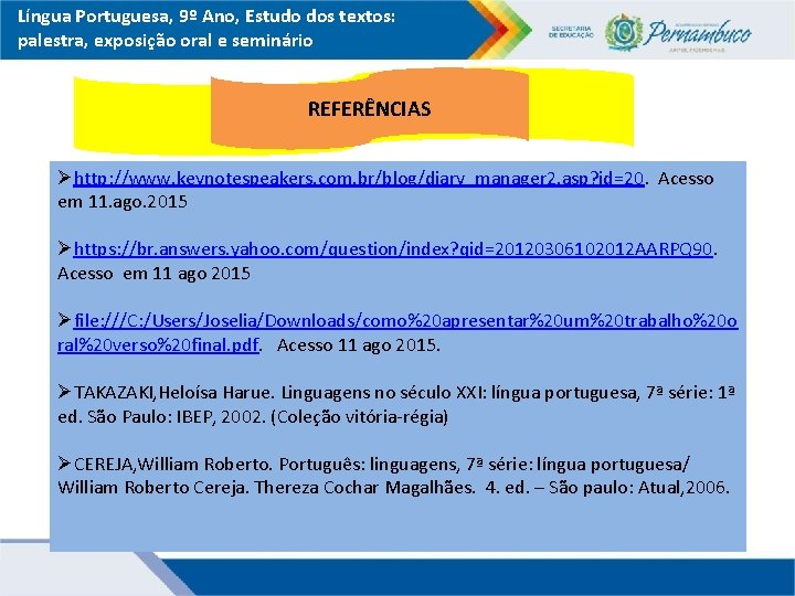Língua Portuguesa, 9º Ano, Estudo dos textos: palestra, exposição oral e seminário REFERÊNCIAS Øhttp: