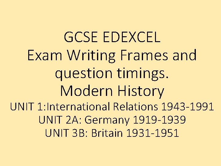 GCSE EDEXCEL Exam Writing Frames and question timings. Modern History UNIT 1: International Relations