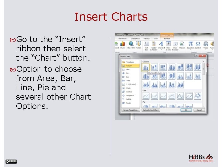 Insert Charts Go to the “Insert” ribbon then select the “Chart” button. Option to