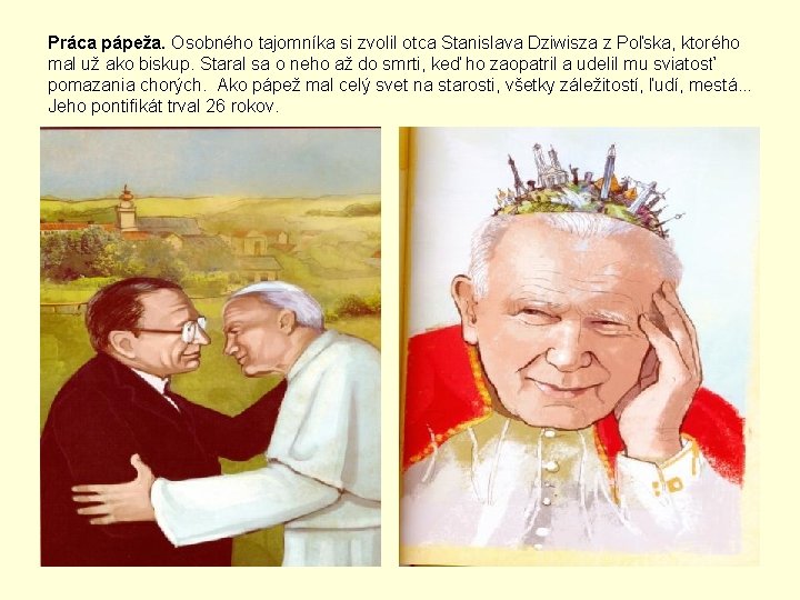 Práca pápeža. Osobného tajomníka si zvolil otca Stanislava Dziwisza z Poľska, ktorého mal už