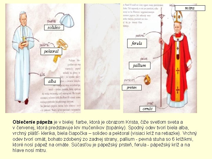 mitra solideo ferula pektoral pallium alba prsten ornát Oblečenie pápeža je v bielej farbe,