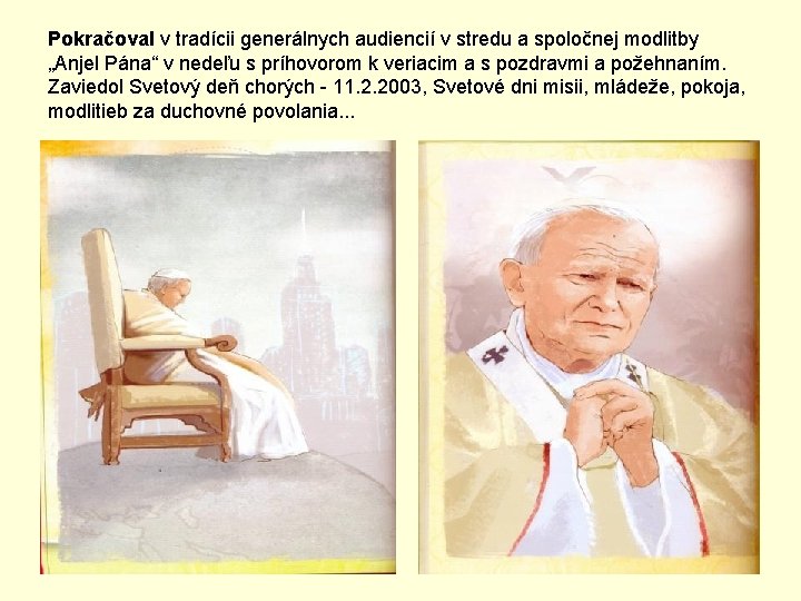 Pokračoval v tradícii generálnych audiencií v stredu a spoločnej modlitby „Anjel Pána“ v nedeľu