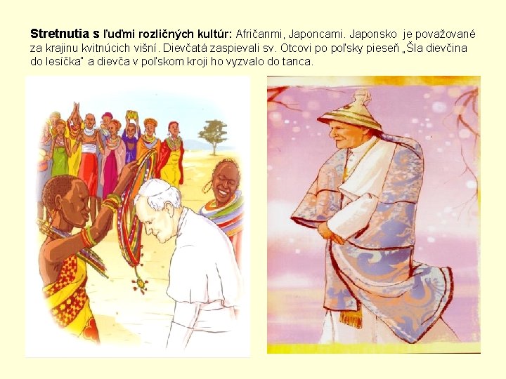 Stretnutia s ľuďmi rozličných kultúr: Afričanmi, Japoncami. Japonsko je považované za krajinu kvitnúcich višní.