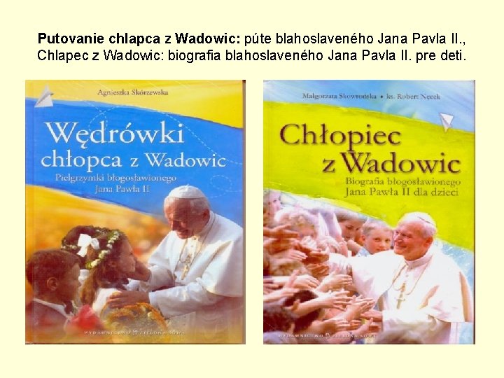 Putovanie chlapca z Wadowic: púte blahoslaveného Jana Pavla II. , Chlapec z Wadowic: biografia