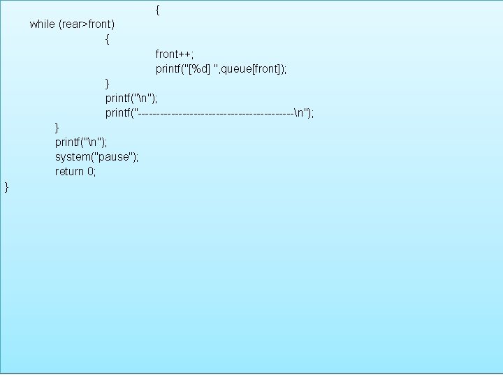 4 -3 佇列 { while (rear>front) { front++; printf("[%d] ", queue[front]); } printf("n"); printf("---------------------n");