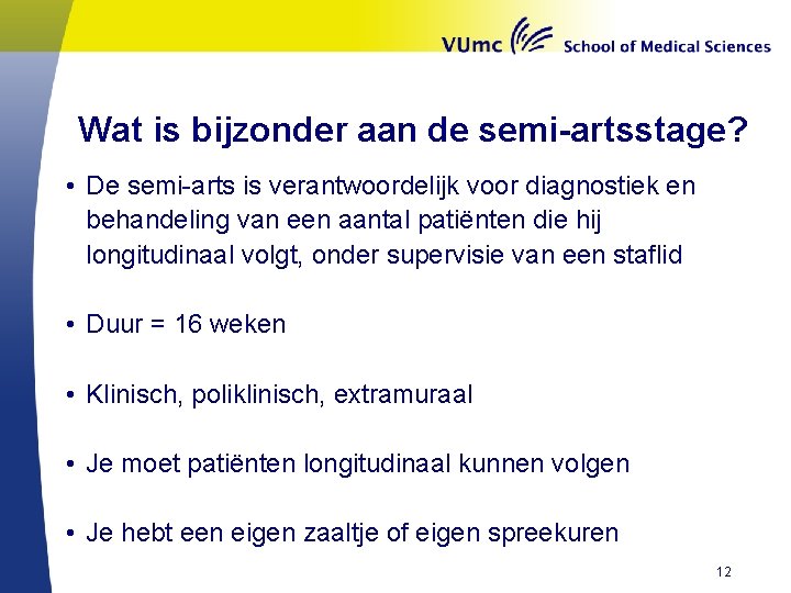 Wat is bijzonder aan de semi-artsstage? • De semi-arts is verantwoordelijk voor diagnostiek en