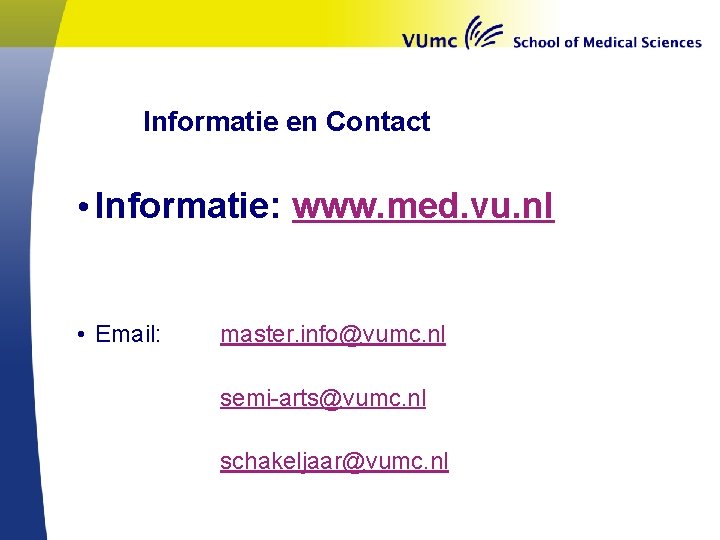 Informatie en Contact • Informatie: www. med. vu. nl • Email: master. info@vumc. nl