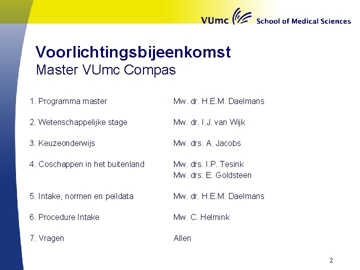 Voorlichtingsbijeenkomst Master VUmc Compas 1. Programma master Mw. dr. H. E. M. Daelmans 2.