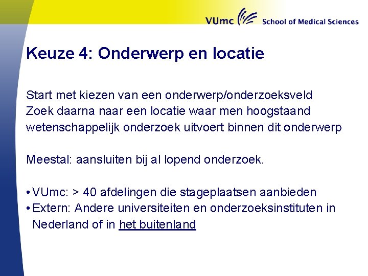 Keuze 4: Onderwerp en locatie Start met kiezen van een onderwerp/onderzoeksveld Zoek daarna naar