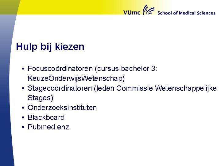 Hulp bij kiezen • Focuscoördinatoren (cursus bachelor 3: Keuze. Onderwijs. Wetenschap) • Stagecoördinatoren (leden