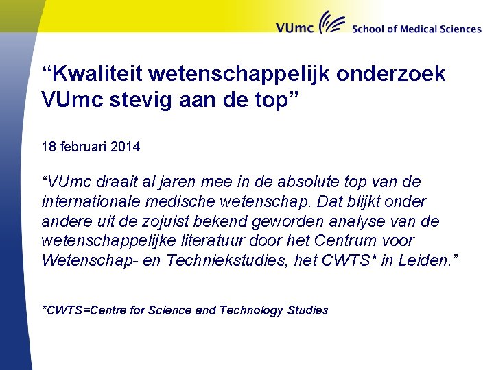 “Kwaliteit wetenschappelijk onderzoek VUmc stevig aan de top” 18 februari 2014 “VUmc draait al