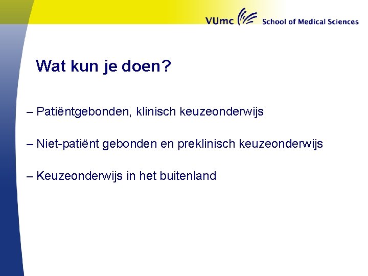 Wat kun je doen? – Patiëntgebonden, klinisch keuzeonderwijs – Niet-patiënt gebonden en preklinisch keuzeonderwijs