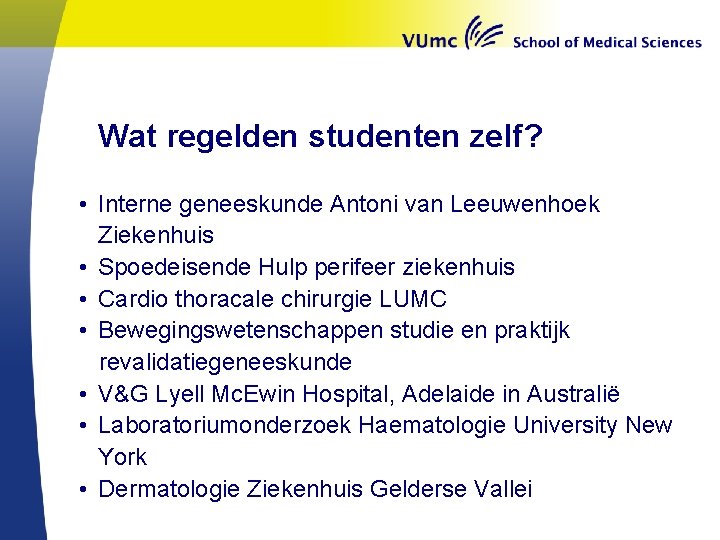 Wat regelden studenten zelf? • Interne geneeskunde Antoni van Leeuwenhoek Ziekenhuis • Spoedeisende Hulp