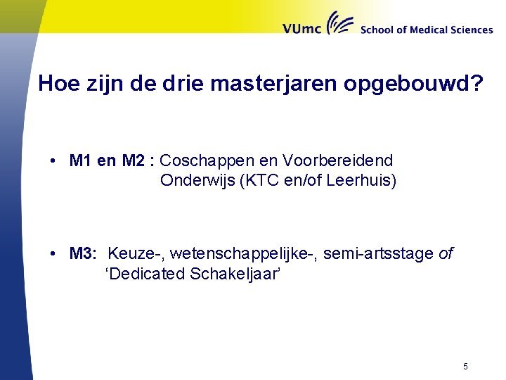 Hoe zijn de drie masterjaren opgebouwd? • M 1 en M 2 : Coschappen