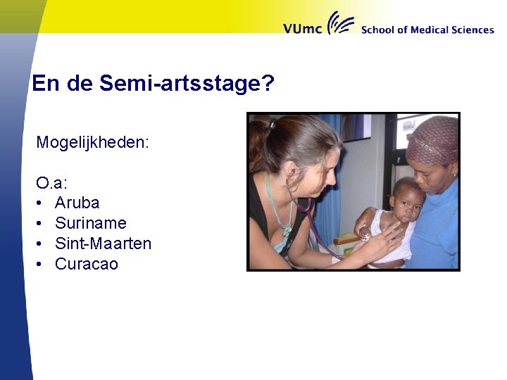 En de Semi-artsstage? Mogelijkheden: O. a: • Aruba • Suriname • Sint-Maarten • Curacao