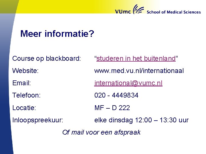 Meer informatie? Course op blackboard: “studeren in het buitenland” Website: www. med. vu. nl/internationaal