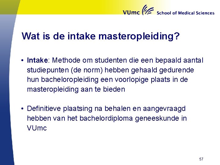 Wat is de intake masteropleiding? • Intake: Methode om studenten die een bepaald aantal