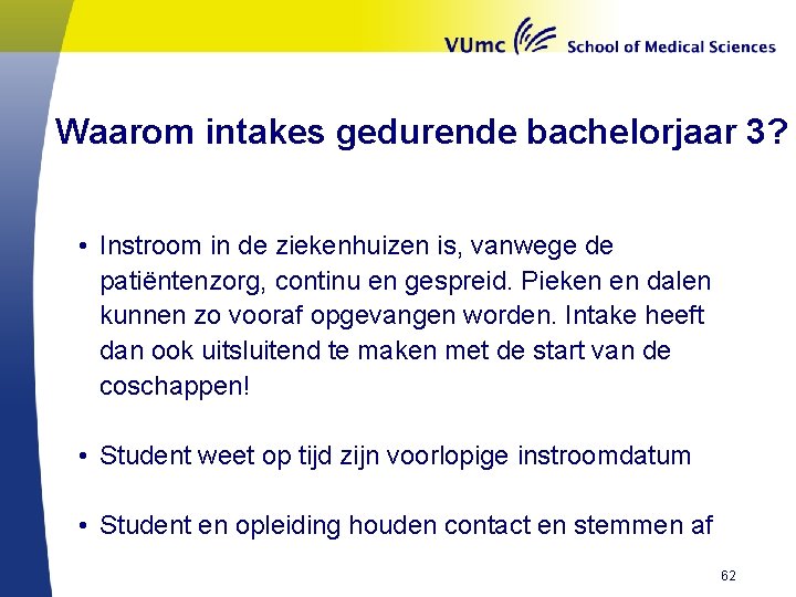 Waarom intakes gedurende bachelorjaar 3? • Instroom in de ziekenhuizen is, vanwege de patiëntenzorg,