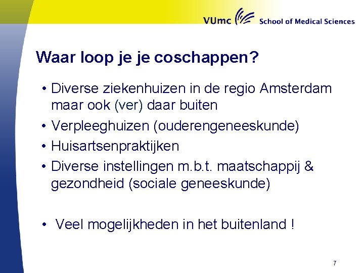 Waar loop je je coschappen? • Diverse ziekenhuizen in de regio Amsterdam maar ook