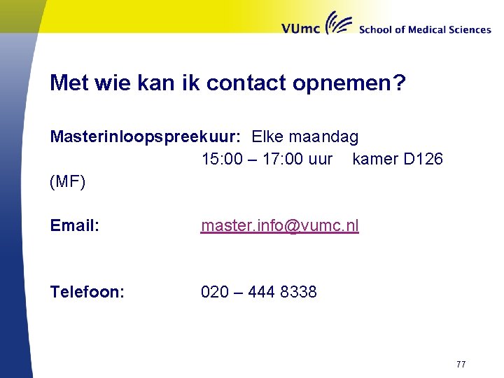 Met wie kan ik contact opnemen? Masterinloopspreekuur: Elke maandag 15: 00 – 17: 00