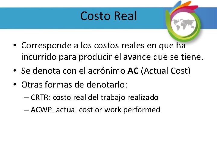 Costo Real • Corresponde a los costos reales en que ha incurrido para producir