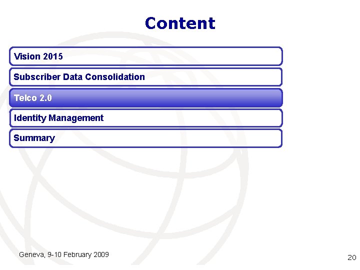 Content Vision 2015 Subscriber Data Consolidation Telco 2. 0 Identity Management Summary Geneva, 9 Content Vision 2015 Subscriber Data Consolidation Telco 2. 0 Identity Management Summary Geneva, 9