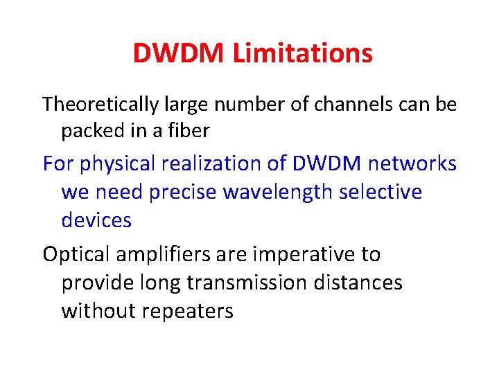 DWDM Limitations Theoretically large number of channels can be packed in a fiber For