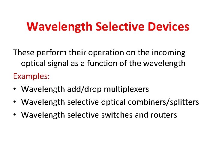 Wavelength Selective Devices These perform their operation on the incoming optical signal as a