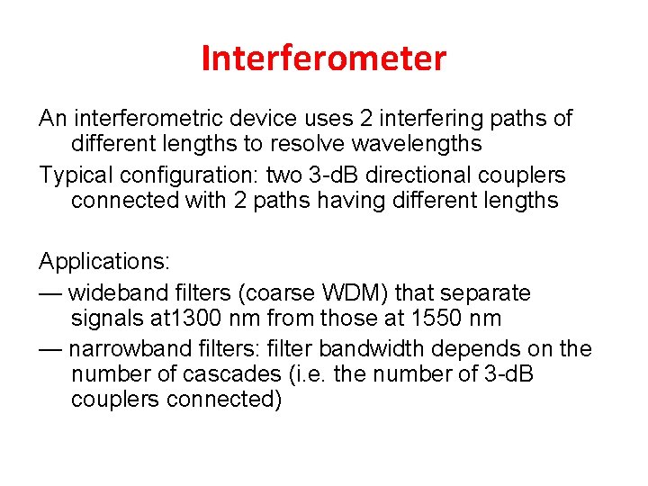 Interferometer An interferometric device uses 2 interfering paths of different lengths to resolve wavelengths