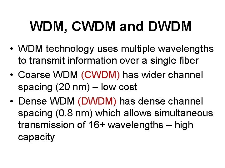 WDM, CWDM and DWDM • WDM technology uses multiple wavelengths to transmit information over