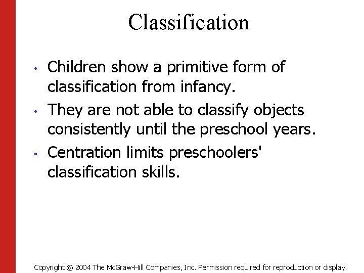 Classification • • • Children show a primitive form of classification from infancy. They