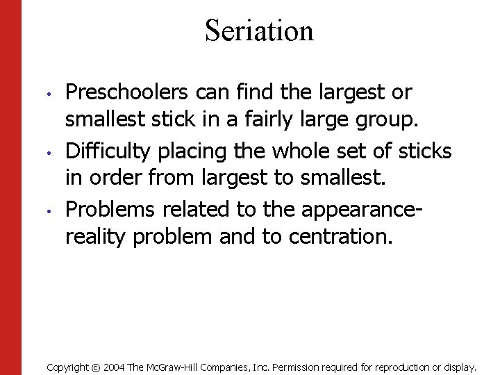 Seriation • • • Preschoolers can find the largest or smallest stick in a