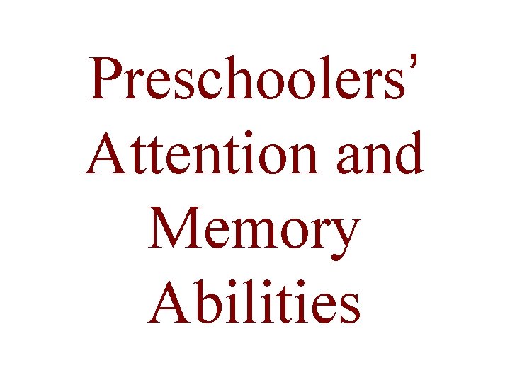 Preschoolers’ Attention and Memory Abilities 