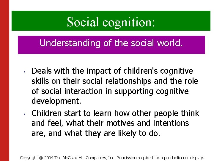 Social cognition: Understanding of the social world. • • Deals with the impact of