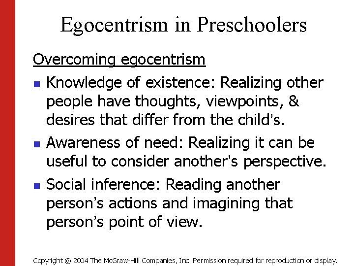 Egocentrism in Preschoolers Overcoming egocentrism n Knowledge of existence: Realizing other people have thoughts,