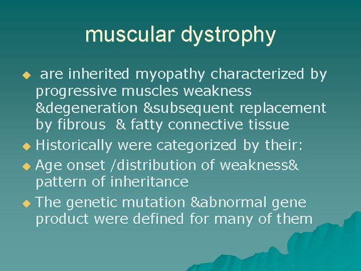 muscular dystrophy are inherited myopathy characterized by progressive muscles weakness &degeneration &subsequent replacement by