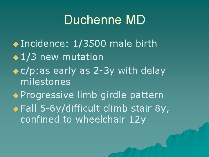 Duchenne MD u Incidence: 1/3500 male birth u 1/3 new mutation u c/p: as