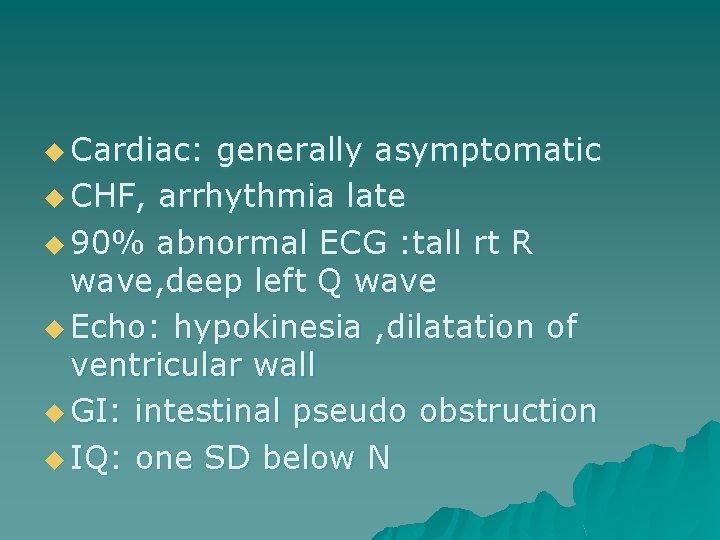 u Cardiac: generally asymptomatic u CHF, arrhythmia late u 90% abnormal ECG : tall