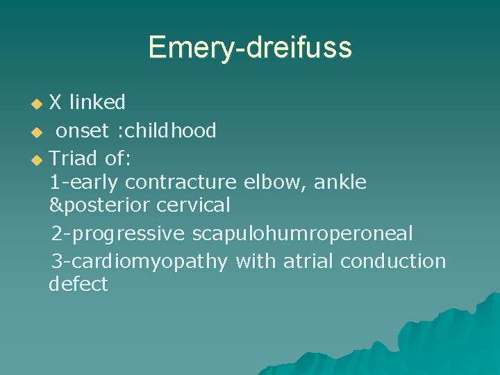 Emery-dreifuss X linked u onset : childhood u Triad of: 1 -early contracture elbow,