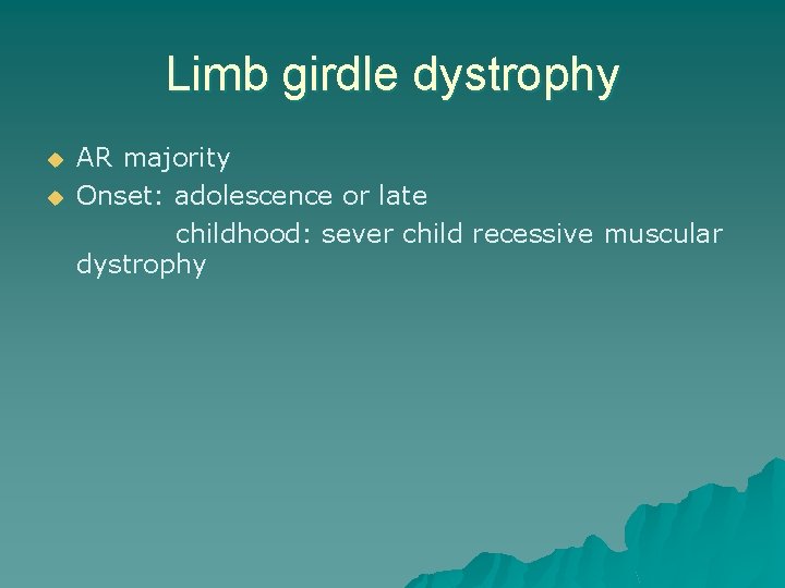 Limb girdle dystrophy u u AR majority Onset: adolescence or late childhood: sever child