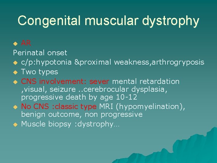 Congenital muscular dystrophy AR Perinatal onset u c/p: hypotonia &proximal weakness, arthrogryposis u Two