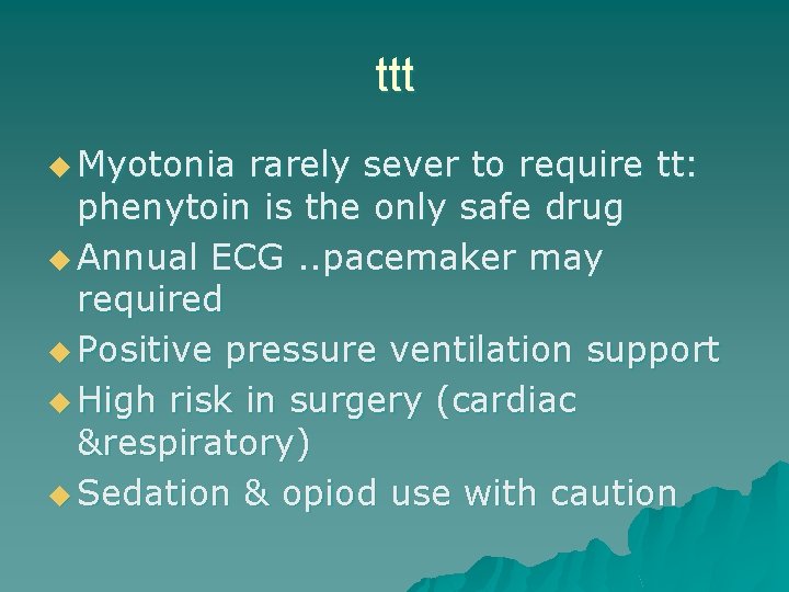 ttt u Myotonia rarely sever to require tt: phenytoin is the only safe drug