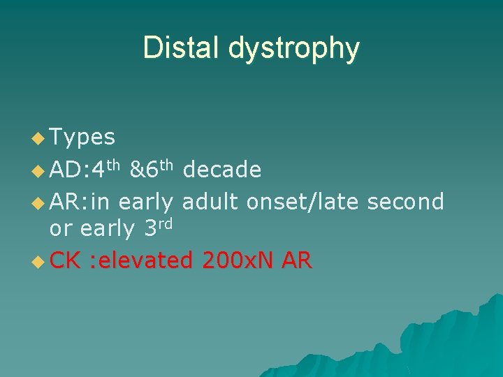 Distal dystrophy u Types u AD: 4 th &6 th decade u AR: in