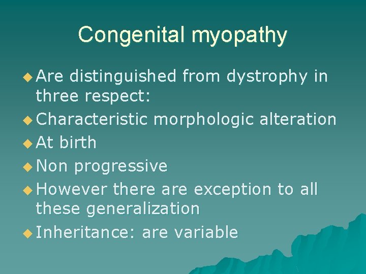 Congenital myopathy u Are distinguished from dystrophy in three respect: u Characteristic morphologic alteration
