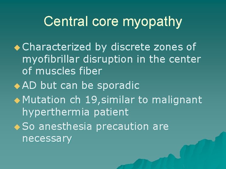 Central core myopathy u Characterized by discrete zones of myofibrillar disruption in the center